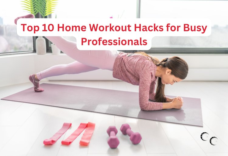 Top 10 Home Workout Hacks for Busy Professionals