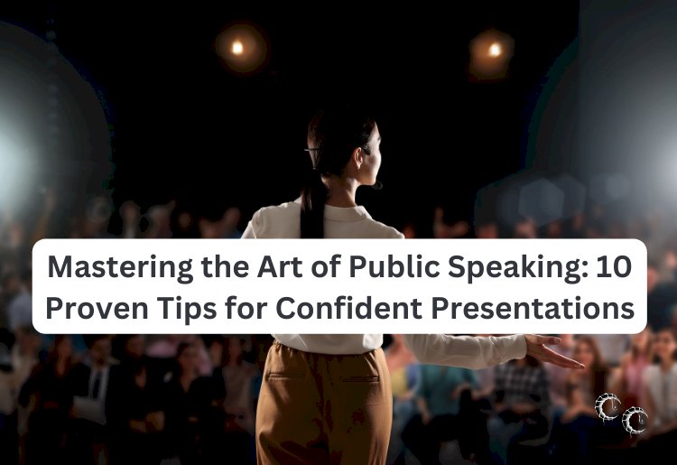 Mastering the Art of Public Speaking: 10 Proven Tips for Confident Presentations