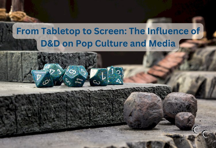 From Tabletop to Screen: The Influence of D&D on Pop Culture and Media