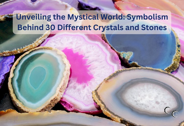 Unveiling the Mystical World: Symbolism Behind 30 Different Crystals and Stones