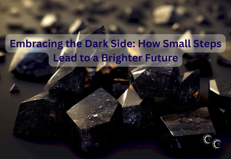 Embracing the Dark Side: How Small Steps Lead to a Brighter Future