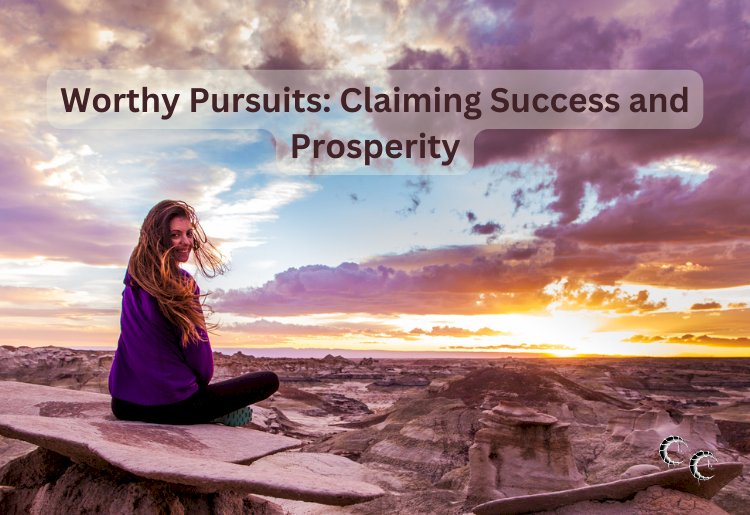 Worthy Pursuits: Claiming Success and Prosperity