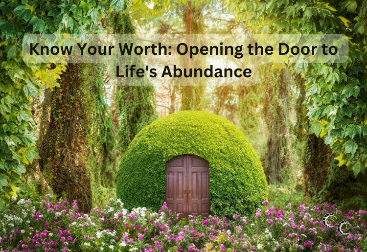 Know Your Worth: Opening the Door to  Life's Abundance