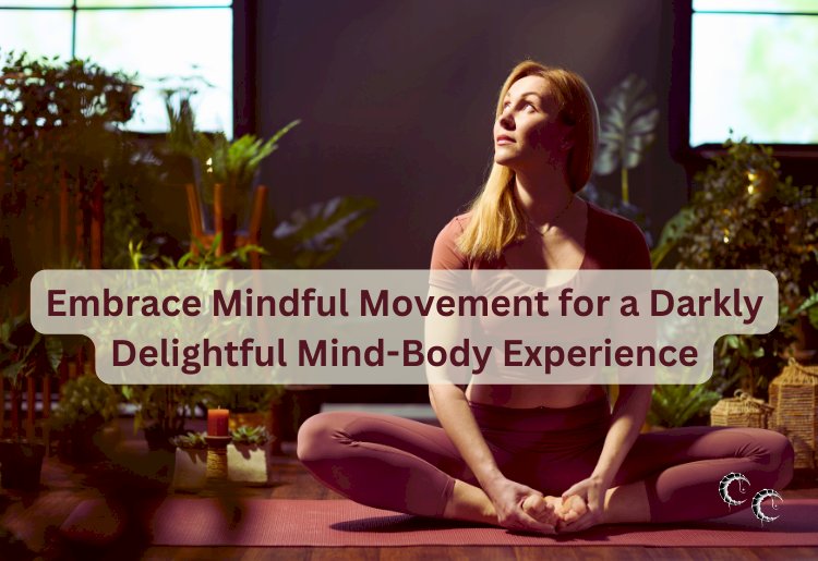 Embrace Mindful Movement for a Darkly Delightful Mind-Body Experience