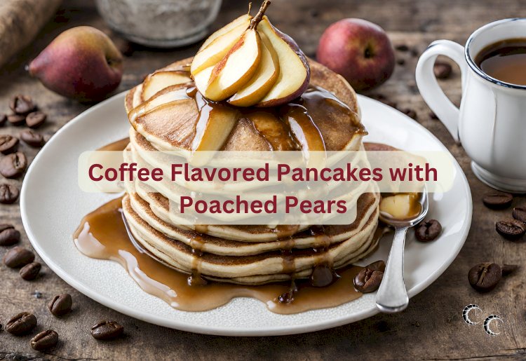 Coffee Flavored Pancakes with Poached Pears Recipe