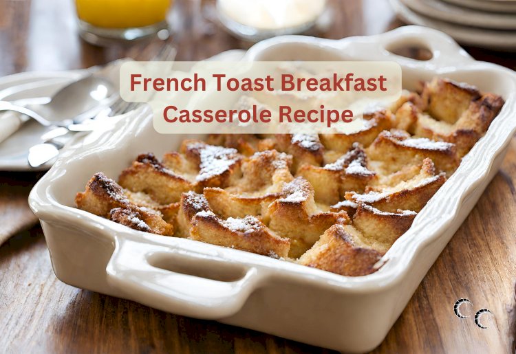 French Toast Breakfast  Casserole Recipe