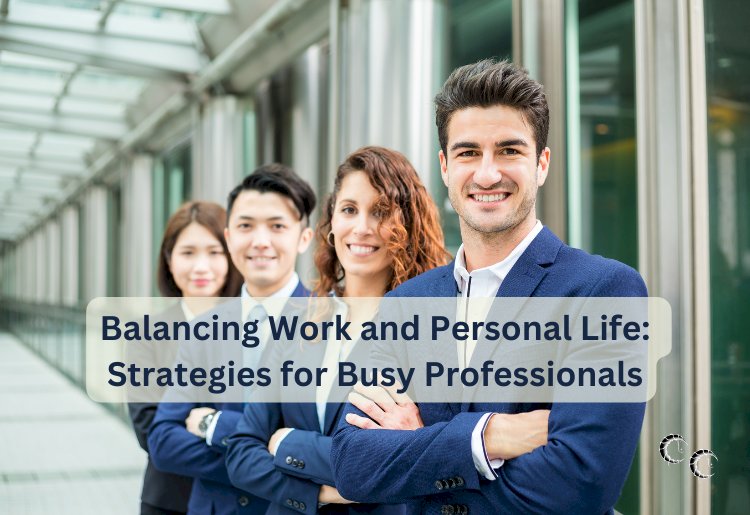 Balancing Work and Personal Life: Strategies for Busy Professionals