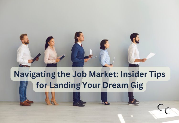 Navigating the Job Market: Insider Tips for Landing Your Dream Gig