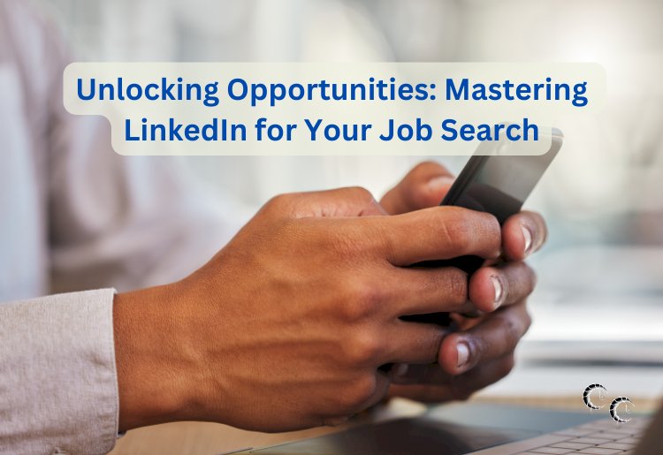 Unlocking Opportunities: Mastering LinkedIn for Your Job Search