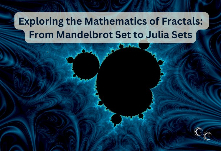 Exploring the Mathematics of Fractals: From Mandelbrot Set to Julia Sets