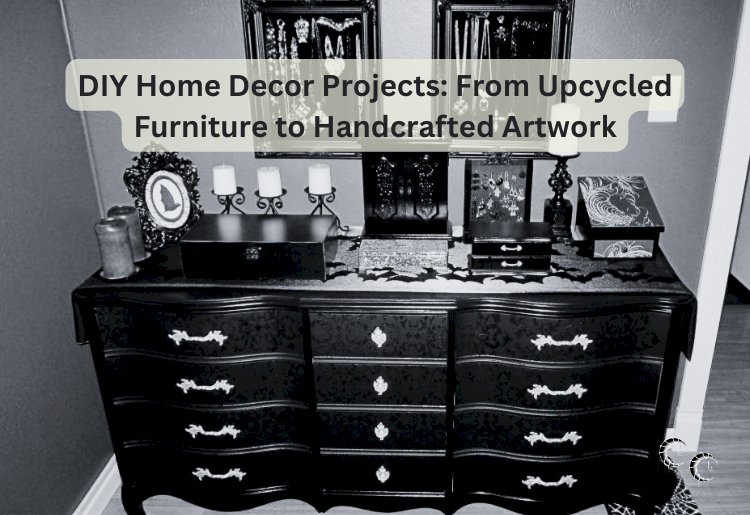 DIY Home Decor Projects: From Upcycled Furniture to Handcrafted Artwork