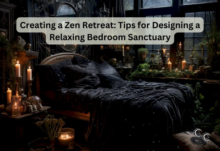 Creating a Zen Retreat: Tips for Designing a Relaxing Bedroom Sanctuary