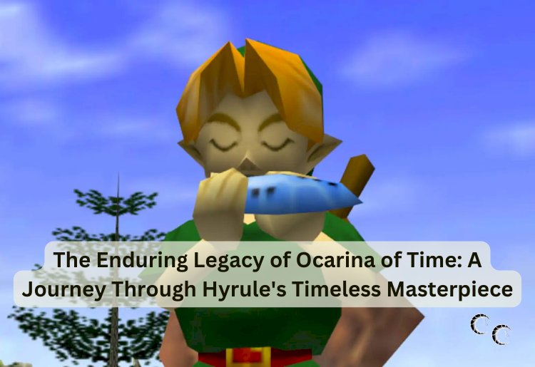 The Enduring Legacy of Ocarina of Time: A Journey Through Hyrule's Timeless Masterpiece