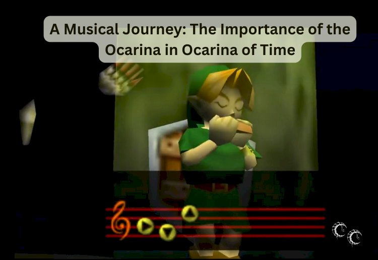 A Musical Journey: The Importance of the Ocarina in Ocarina of Time