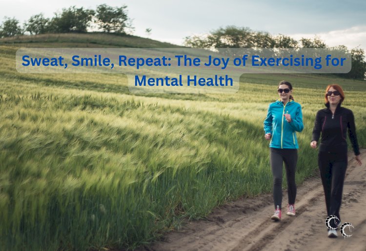 Sweat, Smile, Repeat: The Joy of Exercising for Mental Health