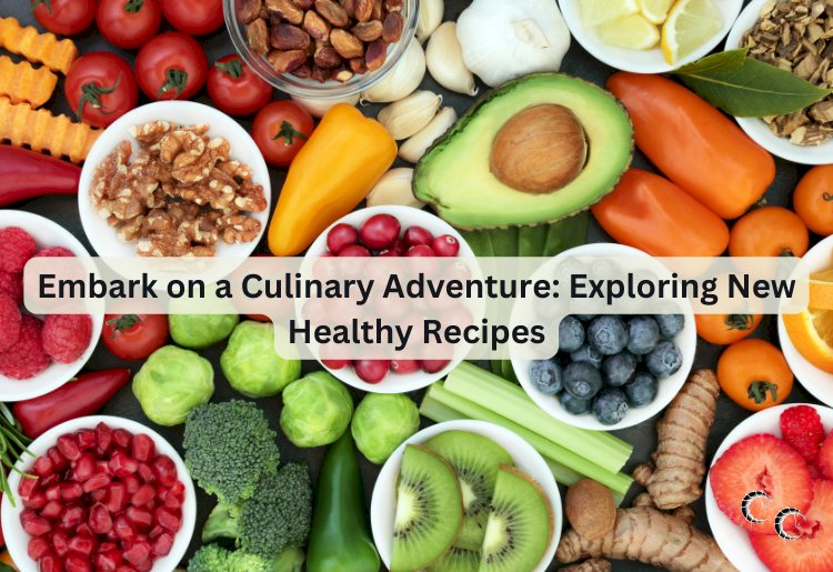 Embark on a Culinary Adventure: Exploring New Healthy Recipes