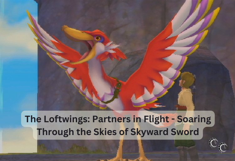 The Loftwings: Partners in Flight - Soaring Through the Skies of Skyward Sword