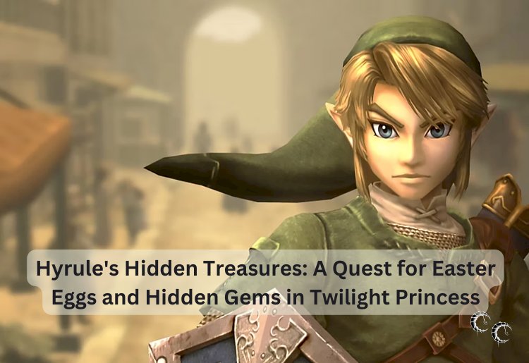 Hyrule's Hidden Treasures: A Quest for Easter Eggs and Hidden Gems in Twilight Princess