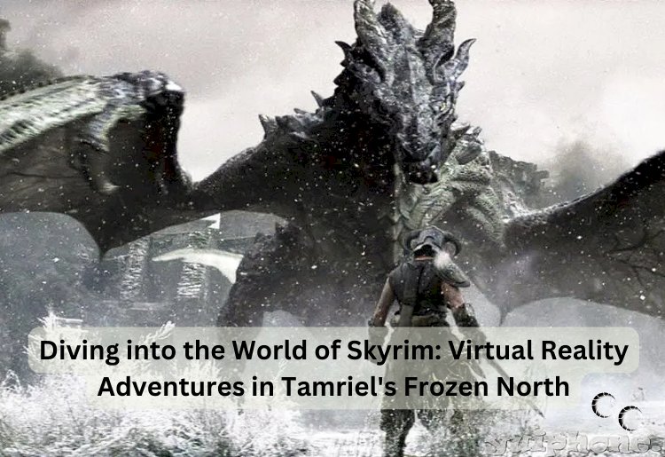 Diving into the World of Skyrim: Virtual Reality Adventures in Tamriel's Frozen North