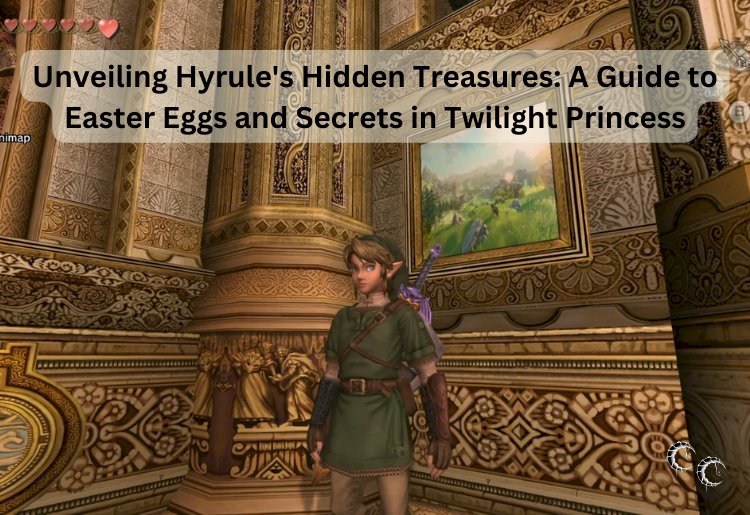 Unveiling Hyrule's Hidden Treasures: A Guide to Easter Eggs and Secrets in Twilight Princess