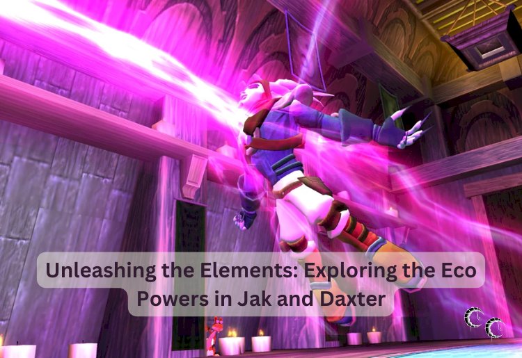 Unleashing the Elements: Exploring the Eco Powers in Jak and Daxter