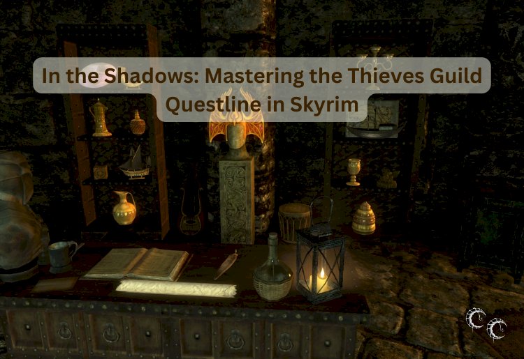 In the Shadows: Mastering the Thieves Guild Questline in Skyrim