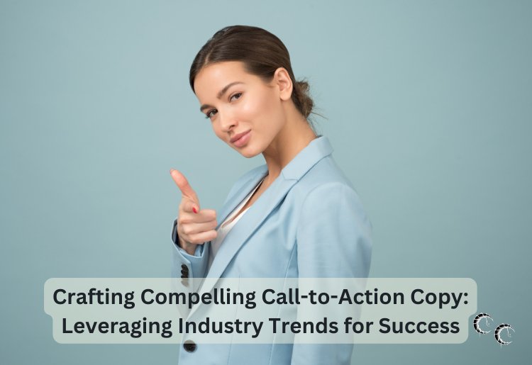 Crafting Compelling Call-to-Action Copy: Leveraging Industry Trends for Success