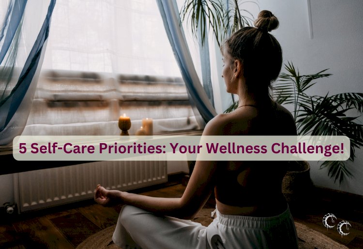 5 Self-Care Priorities: Your Wellness Challenge!