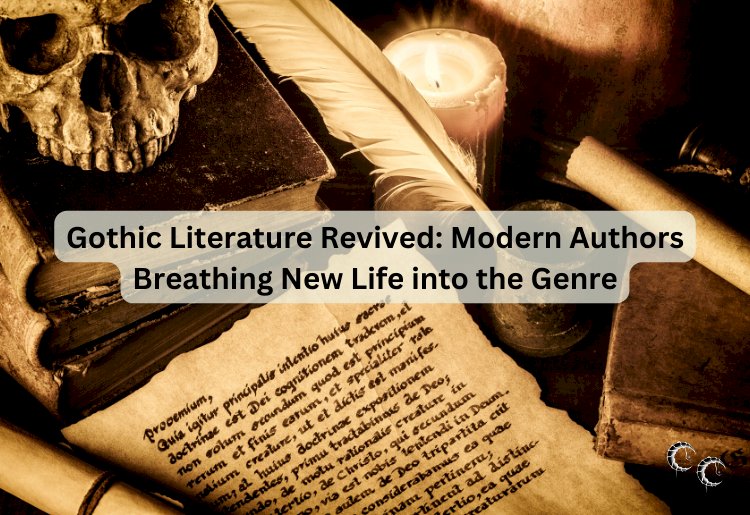 Gothic Literature Revived: Modern Authors Breathing New Life into the Genre