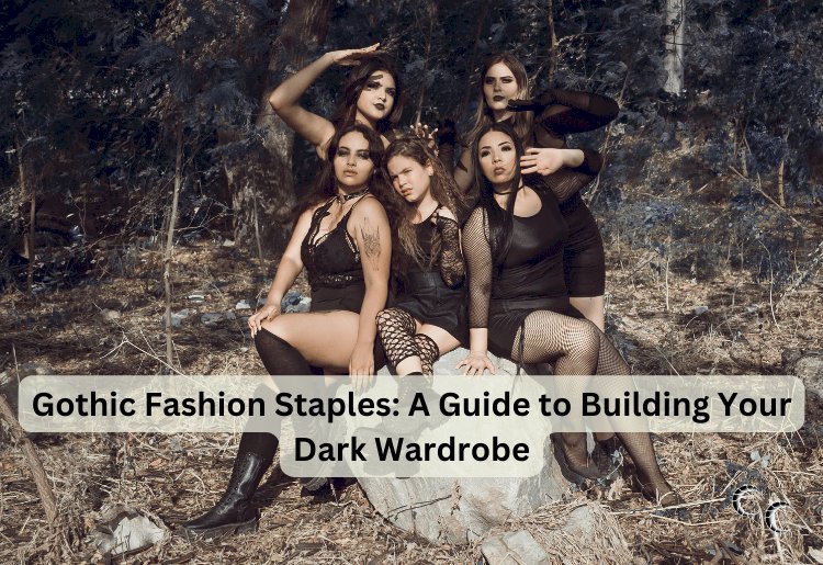 Gothic Fashion Staples A Guide to Building Your Dark Wardrobe