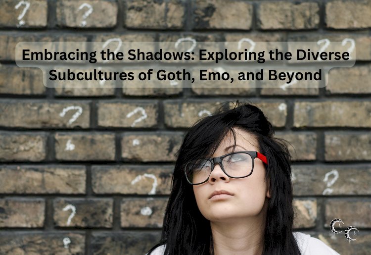 Embracing the Shadows: Exploring the Diverse Subcultures of Goth, Emo, and Beyond