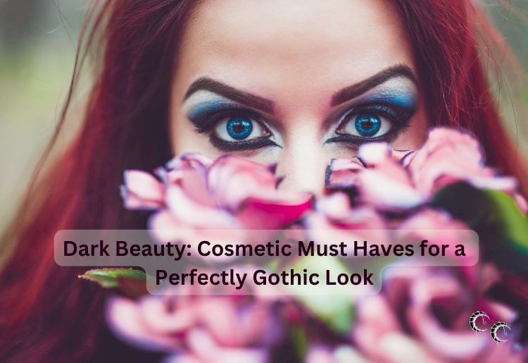 Dark Beauty: Cosmetic Must Haves for a Perfectly Gothic Look