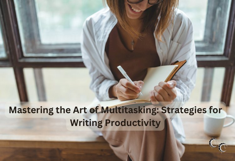 Mastering the Art of Multitasking: Strategies for Writing Productivity