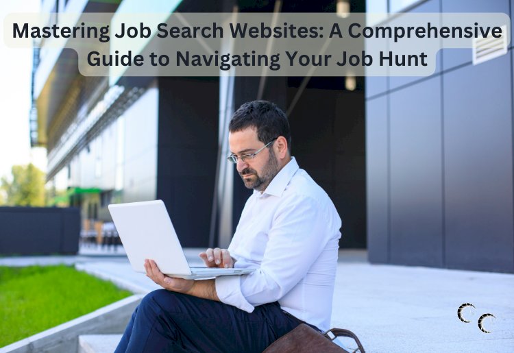 Mastering Job Search Websites: A Comprehensive Guide to Navigating Your Job Hunt