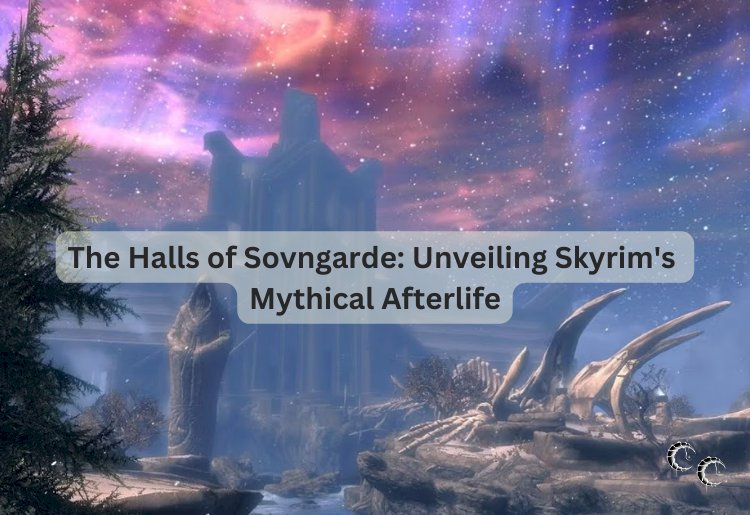 The Halls of Sovngarde: Unveiling Skyrim's Mythical Afterlife