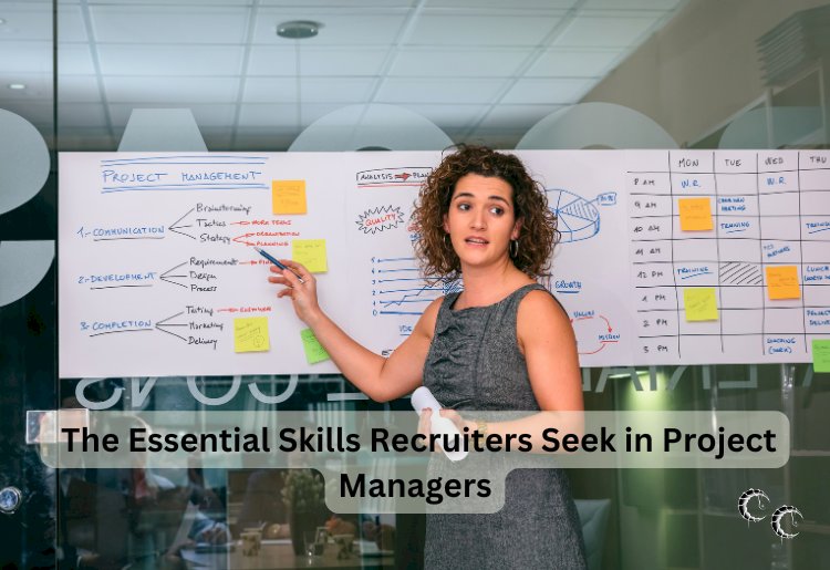 The Essential Skills Recruiters Seek in Project Managers