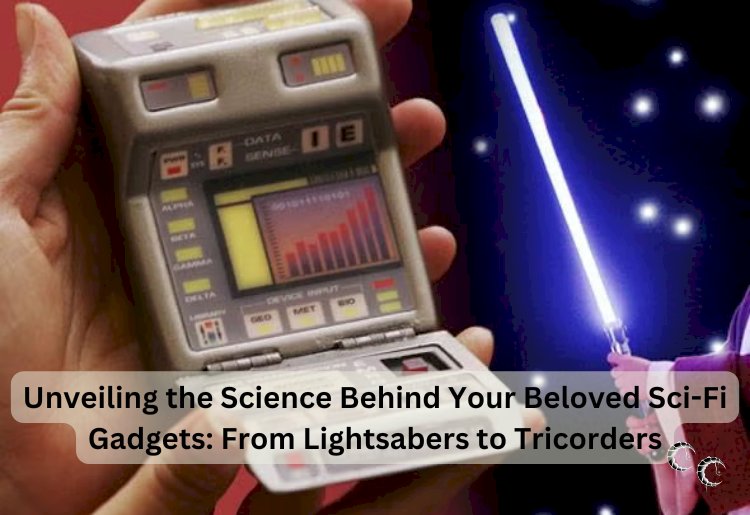 Unveiling the Science Behind Your Beloved Sci-Fi Gadgets: From Lightsabers to Tricorders