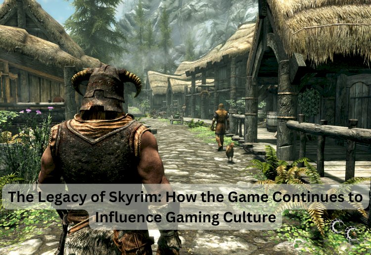 The Legacy of Skyrim: How the Game Continues to Influence Gaming Culture