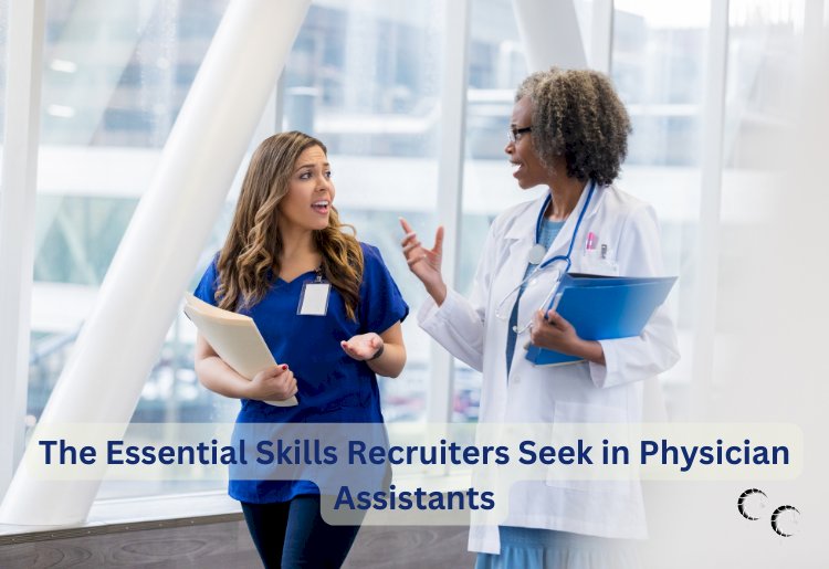 The Essential Skills Recruiters Seek in Physician Assistants