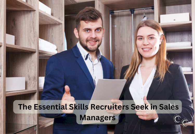 The Essential Skills Recruiters Seek in Sales Managers