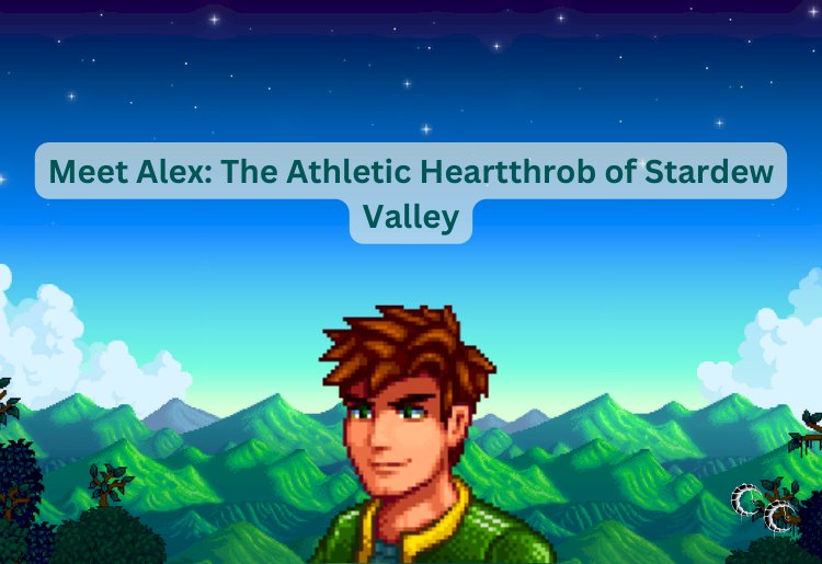 Meet Alex: The Athletic Heartthrob of Stardew Valley