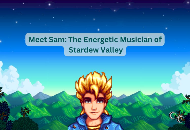 Meet Sam: The Energetic Musician of Stardew Valley