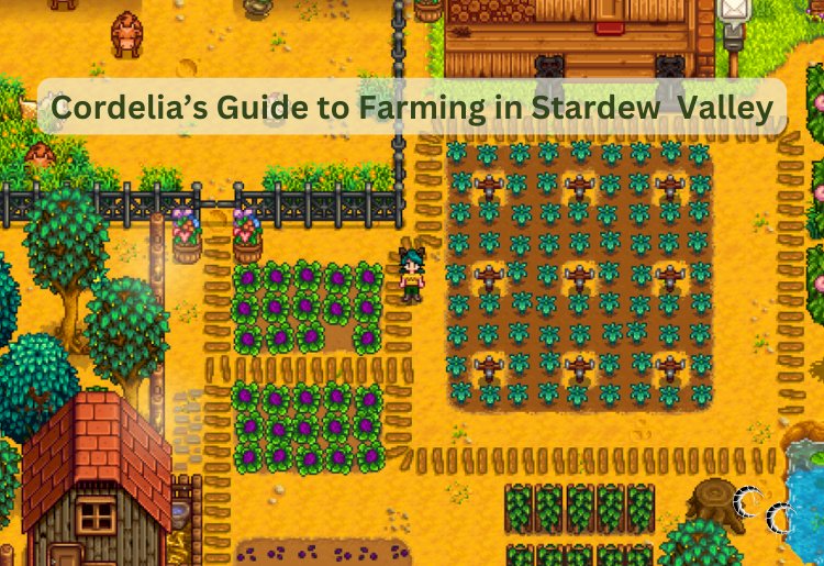 Cordelia's Guide to Farming in Stardew Valley