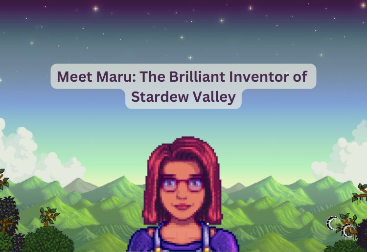 Meet Maru: The Brilliant Inventor of Stardew Valley