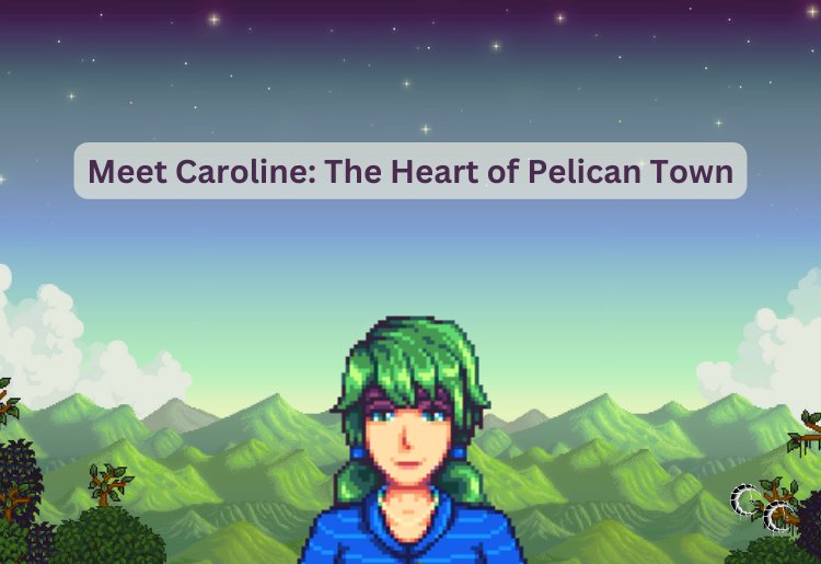 Meet Caroline: The Heart of Pelican Town