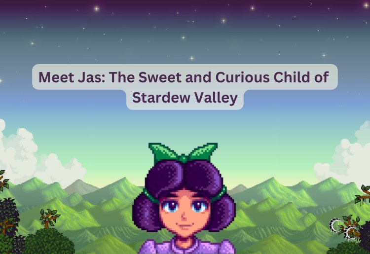 Meet Jas: The Sweet and Curious Child of Stardew Valley