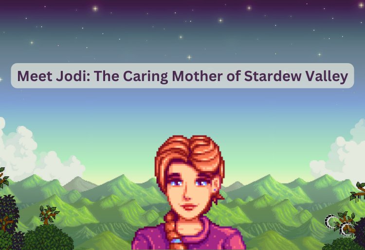 Meet Jodi: The Caring Mother of Stardew Valley