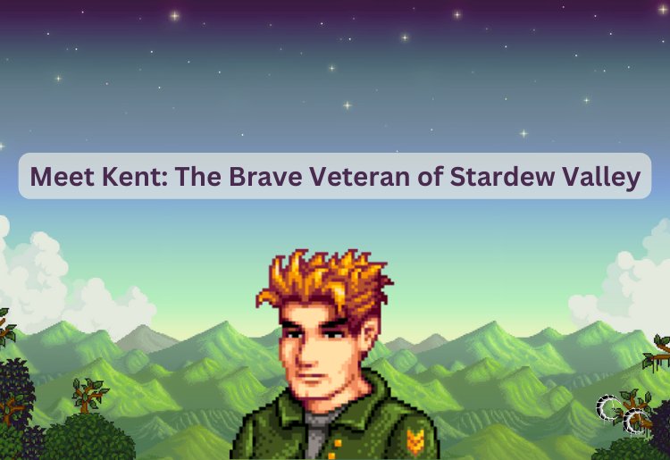 Meet Kent: The Brave Veteran of Stardew Valley