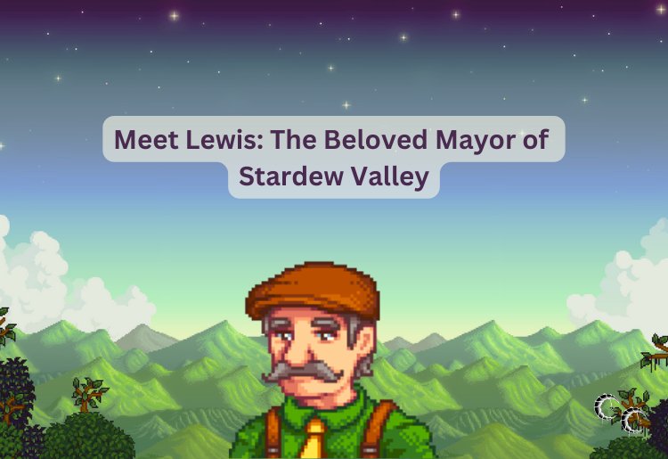 Meet Lewis: The Beloved Mayor of Stardew Valley