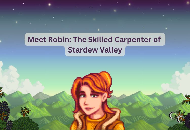 Meet Robin: The Skilled Carpenter of Stardew Valley